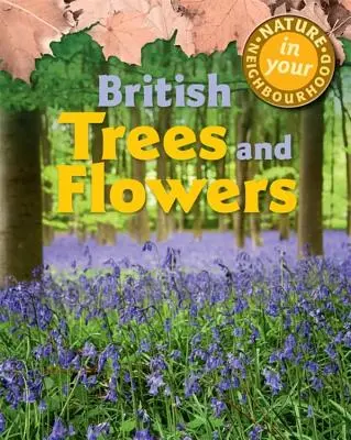 Természet a szomszédságodban: Brit fák és virágok - Nature in Your Neighbourhood: British Trees and Flowers