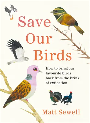 Mentsük meg madarainkat - Hogyan hozhatjuk vissza kedvenc madarainkat a kihalás széléről? - Save Our Birds - How to bring our favourite birds back from the brink of extinction