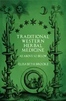 Hagyományos nyugati gyógynövénygyógyászat: Ahogy fent, úgy lent - Traditional Western Herbal Medicine: As Above So Below