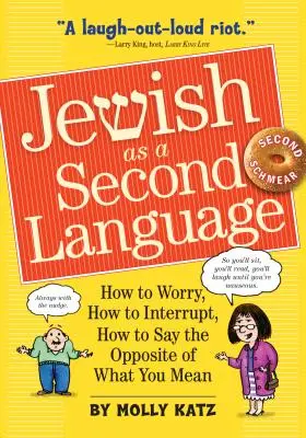 Zsidó mint második nyelv: Hogyan aggódjunk, hogyan szakítsuk félbe, hogyan mondjuk az ellenkezőjét annak, amit gondolunk - Jewish as a Second Language: How to Worry, How to Interrupt, How to Say the Opposite of What You Mean