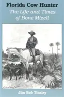 Floridai tehénvadász: Bone Mizell élete és kora - Florida Cow Hunter: The Life and Times of Bone Mizell