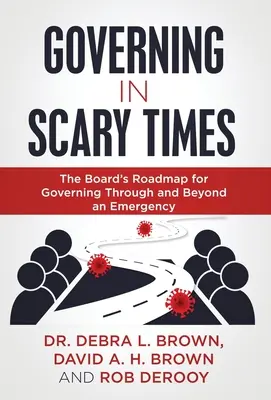 Kormányzás ijesztő időkben: Az igazgatótanács útiterve a vészhelyzetben és azon túl történő kormányzáshoz - Governing in Scary Times: The Board's Roadmap for Governing Through and Beyond an Emergency