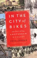 A kerékpárok városában: A kerékpárosok története Amszterdamban - In the City of Bikes: The Story of the Amsterdam Cyclist