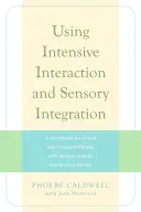 Intenzív interakció és szenzoros integráció alkalmazása: Kézikönyv a súlyos autista spektrumzavarral élőket támogatók számára - Using Intensive Interaction and Sensory Integration: A Handbook for Those Who Support People with Severe Autistic Spectrum Disorder