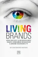 Élő márkák: Hogyan alakítja a biológia és az idegtudomány a fogyasztói magatartást és a márka kívánatosságát? - Living Brands: How Biology & Neuroscience Shape Consumer Behaviour & Brand Desirability
