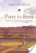 Parrytől Finziig: Húsz angol dalszerző-zeneszerző - Parry to Finzi: Twenty English Song-Composers