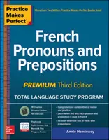 Practice Makes Perfect: Francia névmások és elöljárószók, prémium harmadik kiadás - Practice Makes Perfect: French Pronouns and Prepositions, Premium Third Edition