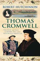 Thomas Cromwell - VIII. Henrik leghírhedtebb miniszterének felemelkedése és bukása - Thomas Cromwell - The Rise And Fall Of Henry VIII's Most Notorious Minister