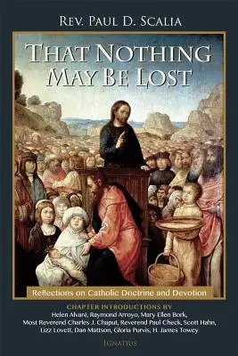 Hogy semmi se vesszen el: Gondolatok a katolikus tanításról és az áhítatról - That Nothing May Be Lost: Reflections on Catholic Doctrine and Devotion