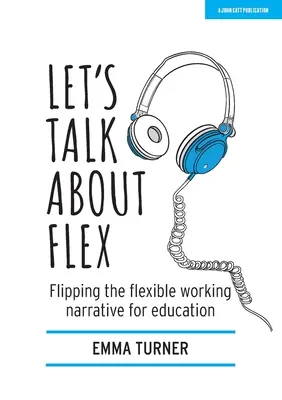 Beszéljünk a Flexről: A rugalmas munkavégzésről szóló narratíva megfordítása az oktatásban - Let's Talk about Flex: Flipping the Flexible Working Narrative for Education