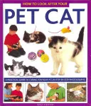 Hogyan gondoskodjon házimacskájáról: Gyakorlati útmutató a háziállat gondozásához, lépésről lépésre fényképek segítségével - How to Look After Your Pet Cat: A Practical Guide to Caring for Your Pet, in Step-By-Step Photographs