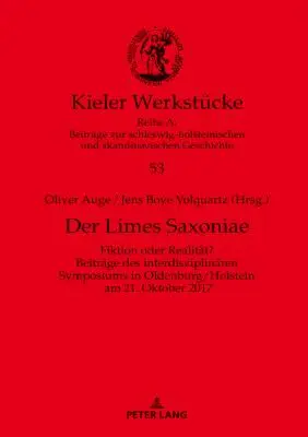 Der Limes Saxoniae: Fiktion Oder Realitaet? Beitraege Des Interdisziplinaeren Symposiums in Oldenburg/Holstein Am 21. Oktober 2017