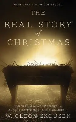 A karácsony igazi története: A Szentírásból és hiteles történelmi forrásokból összeállítva. - The Real Story of Christmas: Compiled from the Scriptures and Authoritative Historical Sources