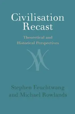 Civilisation Recast: Elméleti és történelmi perspektívák - Civilisation Recast: Theoretical and Historical Perspectives