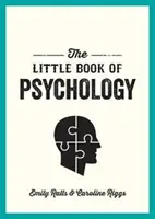 A pszichológia kis könyve - Bevezetés a legfontosabb pszichológusokba és elméletekbe, amelyeket ismerned kell - Little Book of Psychology - An Introduction to the Key Psychologists and Theories You Need to Know