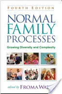 Normális családi folyamatok, negyedik kiadás: Növekvő sokféleség és összetettség - Normal Family Processes, Fourth Edition: Growing Diversity and Complexity