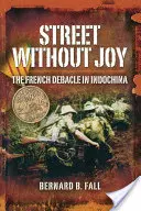 Öröm nélküli utca: A francia katasztrófa Indokínában - Street Without Joy: The French Debacle in Indochina