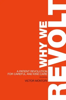 Miért lázadunk: A betegek forradalma a gondos és kedves ellátásért - Why We Revolt: A Patient Revolution for Careful and Kind Care