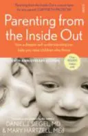 Szülőség belülről kifelé - hogyan segíthet a mélyebb önismeret abban, hogy gyarapodó gyermekeket neveljünk. - Parenting from the Inside Out - how a deeper self-understanding can help you raise children who thrive
