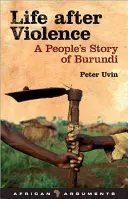 Élet az erőszak után: A nép története Burundiból - Life After Violence: A People's Story of Burundi