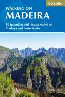 Gyaloglás Madeirán: 60 útvonal Madeirán és Porto Santón - Walking in Madeira: 60 Routes on Madeira and Porto Santo