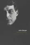 John Berger válogatott esszéi - Selected Essays of John Berger