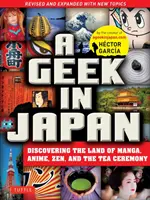 Egy kocka Japánban: A manga, az anime, a zen és a teaszertartás országának felfedezése (Felülvizsgált és új témákkal bővített kiadás) - A Geek in Japan: Discovering the Land of Manga, Anime, Zen, and the Tea Ceremony (Revised and Expanded with New Topics)