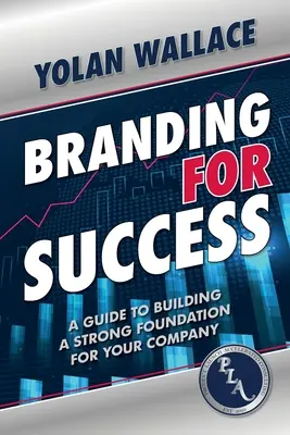 Márkaépítés a sikerért: A Guide to Building a Strong Foundation for Your Company (Útmutató a vállalat erős alapjának megteremtéséhez) - Branding For Success: A Guide to Building a Strong Foundation for Your Company