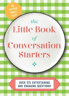 The Little Book of Conversation Starters: 375 szórakoztató és lebilincselő kérdés! - The Little Book of Conversation Starters: 375 Entertaining and Engaging Questions!