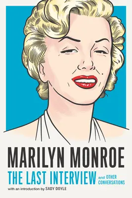 Marilyn Monroe: Az utolsó interjú: Marilyn Monroe Marilyn: And Other Conversations - Marilyn Monroe: The Last Interview: And Other Conversations