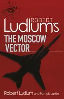 Robert Ludlum: A moszkvai vektor - A Covert-One regénye - Robert Ludlum's The Moscow Vector - A Covert-One Novel