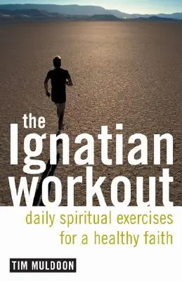 Az ignáci edzés: Napi gyakorlatok az egészséges hitért - The Ignatian Workout: Daily Exercises for a Healthy Faith