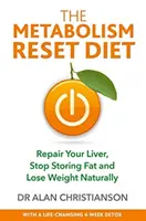 Metabolism Reset Diet - Javítsa meg a máját, hagyja abba a zsírraktározást és fogyjon természetes úton - Metabolism Reset Diet - Repair Your Liver, Stop Storing Fat and Lose Weight Naturally