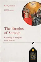 A fiúság paradoxona - krisztológia a Zsidókhoz írt levélben - The Paradox of Sonship - Christology in the Epistle to the Hebrews