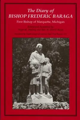 Frederic Baraga püspök naplója: A michigani Marquette első püspöke (átdolgozva) - The Diary of Bishop Frederic Baraga: First Bishop of Marquette, Michigan (Revised)