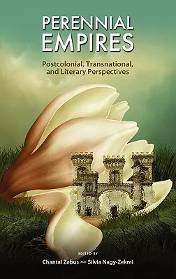 Örökös birodalmak: Posztkoloniális, transznacionális és irodalmi perspektívák - Perennial Empires: Postcolonial, Transnational, and Literary Perspectives