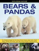 A természet felfedezése: Bears & Pandas: Érdekfeszítő betekintés a barnamedvék, jegesmedvék, fekete medvék, pandák és mások életébe, 190 izgalmas könyvvel - Exploring Nature: Bears & Pandas: An Intriguing Insight Into the Lives of Brown Bears, Polar Bears, Black Bears, Pandas and Others, with 190 Exciting