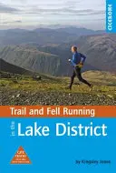 Trail and Fell Running in the Lake District - 40 futás a nemzeti parkban, klasszikus útvonalakkal együtt - Trail and Fell Running in the Lake District - 40 runs in the National Park including classic routes