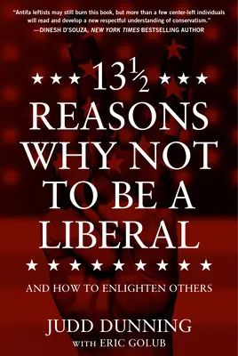 13 1/2 ok, amiért nem szabad liberálisnak lenni: És hogyan világosítsunk fel másokat - 13 1/2 Reasons Why Not to Be a Liberal: And How to Enlighten Others