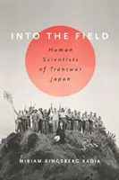 Into the Field: A Transwar Japán humán tudósai - Into the Field: Human Scientists of Transwar Japan