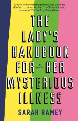 A hölgy kézikönyve rejtélyes betegségéhez: A Memoir - The Lady's Handbook for Her Mysterious Illness: A Memoir