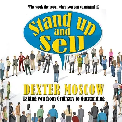 Állj fel és adj el: Miért dolgozz a teremben, ha parancsolhatsz neki? - Stand Up and Sell: Why work the room when you can command it?