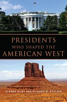 Az amerikai nyugatot alakító elnökök - Presidents Who Shaped the American West