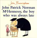 John Patrick Norman McHennessy - A fiú, aki mindig késett - John Patrick Norman McHennessy - The Boy Who Was Always Late