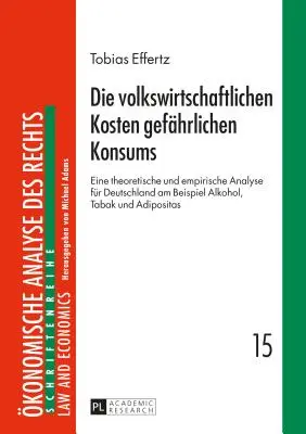 A veszélyes fogyasztás gazdasági költségei: elméleti és empirikus elemzés Németországra vonatkozóan az alkohol, a dohány és az adipo példáján keresztül - Die Volkswirtschaftlichen Kosten Gefaehrlichen Konsums: Eine Theoretische Und Empirische Analyse Fuer Deutschland Am Beispiel Alkohol, Tabak Und Adipo