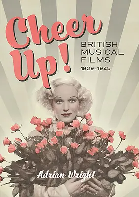 Cheer Up!: Brit zenés filmek, 1929-1945 - Cheer Up!: British Musical Films, 1929-1945