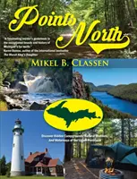 Points North: Fedezze fel a Felső-félsziget rejtett kempingjeit, természeti csodáit és vízi útjait - Points North: Discover Hidden Campgrounds, Natural Wonders, and Waterways of the Upper Peninsula