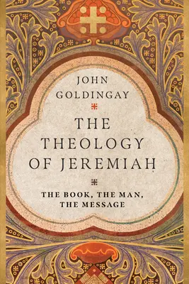 Jeremiás teológiája: A könyv, az ember, az üzenet - The Theology of Jeremiah: The Book, the Man, the Message