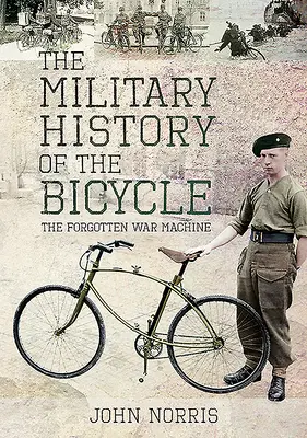 A kerékpár hadtörténete: A kerékpár: Az elfeledett hadigép - The Military History of the Bicycle: The Forgotten War Machine