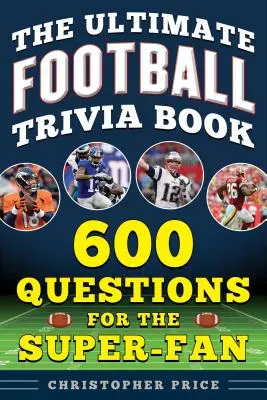 A végső futballkérdések könyve: 600 kérdés a szuperrajongóknak - The Ultimate Football Trivia Book: 600 Questions for the Super-Fan